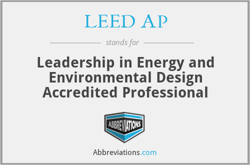 LEED AP - Leadership in Energy and Environmental Design Accredited Professional